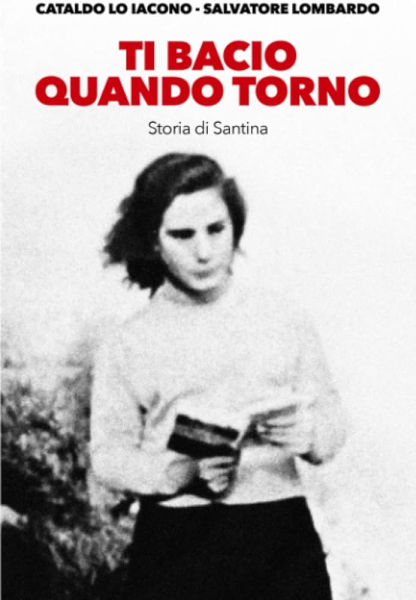 Ti bacio quando torno. Storia di Santina Ti bacio quando torno. Storia di Santina